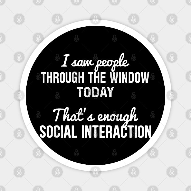 I Saw People Through The Window Today That's Enough Social Interaction Magnet by nikolay